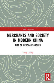 Merchants and Society in Modern China: Rise of Merchant Groups book cover