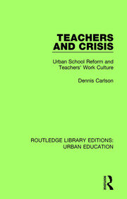 Teachers and Crisis: Urban School Reform and Teachers' Work Culture book cover