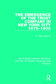 The Emergence of the Trust Company in New York City 1870-1900 book cover
