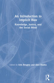 An Introduction to Implicit Bias: Knowledge, Justice, and the Social Mind book cover