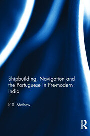 Shipbuilding, Navigation and the Portuguese in Pre-modern India book cover