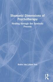 Shamanic Dimensions of Psychotherapy: Healing through the Symbolic Process book cover
