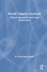 Mental Capacity Casebook: Clinical Assessment and Legal Commentary book cover