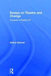 Essays on Theatre and Change: Towards a Poetics Of book cover