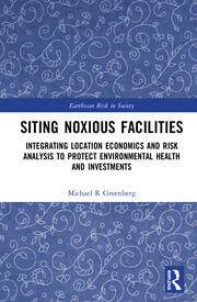 Siting Noxious Facilities: Integrating  Location Economics and Risk Analysis to Protect Environmental Health and Investments book cover