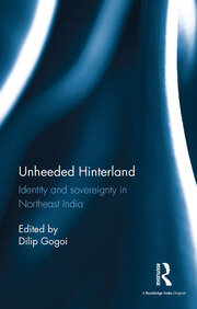 Unheeded Hinterland: Identity and sovereignty in Northeast India book cover