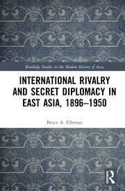 International Rivalry and Secret Diplomacy in East Asia, 1896-1950 book cover
