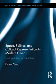 Space, Politics, and Cultural Representation in Modern China: Cartographies of Revolution book cover