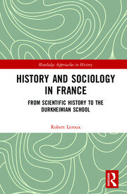 History and Sociology in France: From Scientific History to the Durkheimian School book cover