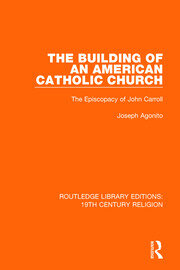 The Building of an American Catholic Church: The Episcopacy of John Carroll book cover