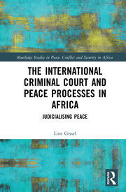 The International Criminal Court and Peace Processes in Africa: Judicialising Peace book cover