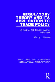 Regulatory Theory and its Application to Trade Policy: A Study of ITC Decision-Making, 1975-1985 book cover