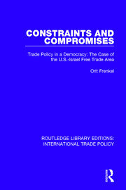 Constraints and Compromises: Trade Policy in a Democracy: The Case of the U.S.-Israel Free Trade Area book cover