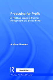 Producing for Profit: A Practical Guide to Making Independent and Studio Films book cover