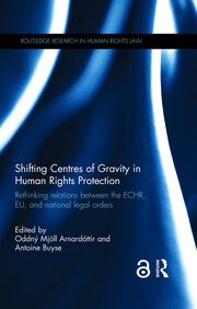 Shifting Centres of Gravity in Human Rights Protection: Rethinking Relations between the ECHR, EU, and National Legal Orders book cover
