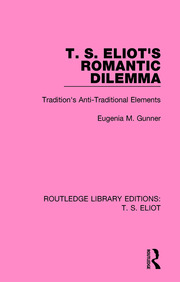 T. S. Eliot's Romantic Dilemma: Tradition's Anti-Traditional Elements book cover