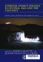 Everyday Energy Politics in Central Asia and the Caucasus: Citizens’ Needs, Entitlements and Struggles for Access book cover