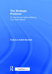 The Strategic Producer: On the Art and Craft of Making Your First Feature book cover