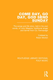 Come Day, Go Day, God Send Sunday: The songs and life story, told in his own words, of John Maguire, traditional singer and farmer from Co. Fermanagh. book cover