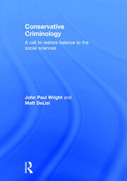 Conservative Criminology: A Call to Restore Balance to the Social Sciences book cover