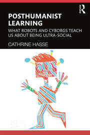 Posthumanist Learning: What Robots and Cyborgs Teach us About Being Ultra-social book cover