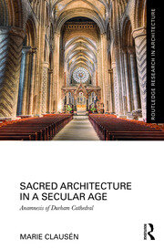 Sacred Architecture in a Secular Age: Anamnesis of Durham Cathedral book cover