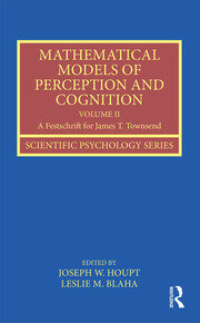 Mathematical Models of Perception and Cognition Volume II: A Festschrift for James T. Townsend book cover