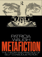 Metafiction: The Theory and Practice of Self-Conscious Fiction book cover