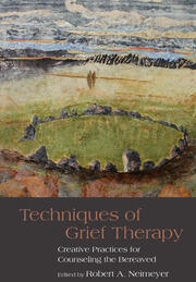 Techniques of Grief Therapy: Creative Practices for Counseling the Bereaved book cover