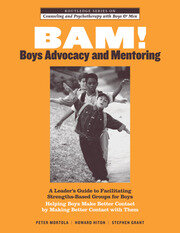 BAM! Boys Advocacy and Mentoring: A Leader’s Guide to Facilitating Strengths-Based Groups for Boys - Helping Boys Make Better Contact by Making Better Contact with Them book cover