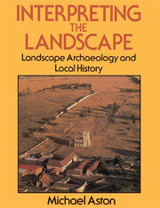 Interpreting the Landscape: Landscape Archaeology and Local History book cover