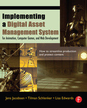 Implementing a Digital Asset Management System: For Animation, Computer Games, and Web Development book cover