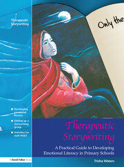 Therapeutic Storywriting: A Practical Guide to Developing Emotional Literacy in Primary Schools book cover
