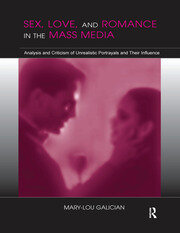 Sex, Love, and Romance in the Mass Media: Analysis and Criticism of Unrealistic Portrayals and Their Influence book cover