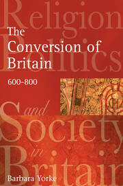 The Conversion of Britain: Religion, Politics and Society in Britain, 600-800 book cover