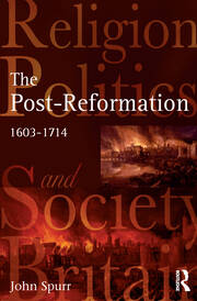 The Post-Reformation: Religion, Politics and Society in Britain, 1603-1714 book cover