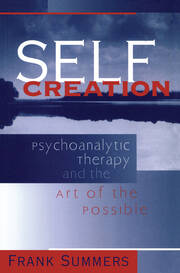 Self Creation: Psychoanalytic Therapy and the Art of the Possible book cover