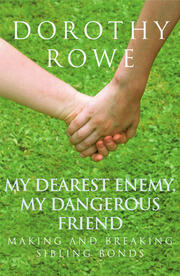 My Dearest Enemy, My Dangerous Friend: Making and Breaking Sibling Bonds book cover