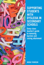 Supporting Students with Dyslexia in Secondary Schools: Every Class Teacher's Guide to Removing Barriers and Raising Attainment book cover