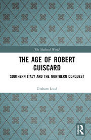 The Age of Robert Guiscard: Southern Italy and the Northern Conquest book cover