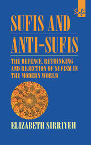 Sufis and Anti-Sufis: The Defence, Rethinking and Rejection of Sufism in the Modern World book cover