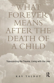 What Forever Means After the Death of a Child: Transcending the Trauma, Living with the Loss book cover
