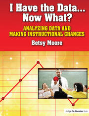 I Have the Data…Now What?: Analyzing Data and Making Instructional Changes book cover