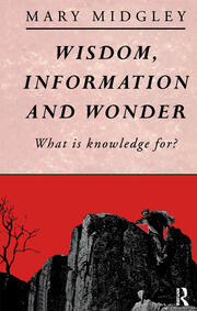 Wisdom, Information and Wonder: What is Knowledge For? book cover