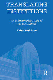 Translating Institutions: An Ethnographic Study of EU Translation book cover