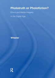 Phototruth Or Photofiction?: Ethics and Media Imagery in the Digital Age book cover