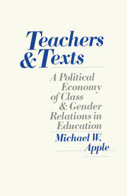 Teachers and Texts: A Political Economy of Class and Gender Relations in Education book cover