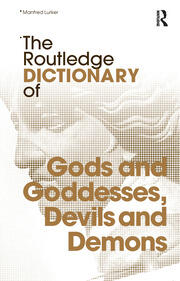 The Routledge Dictionary of Gods and Goddesses, Devils and Demons book cover