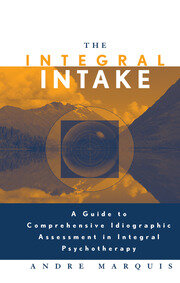 The Integral Intake: A Guide to Comprehensive Idiographic Assessment in Integral Psychotherapy book cover