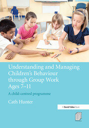 Understanding and Managing Children's Behaviour through Group Work Ages 7 - 11: A child-centred programme book cover